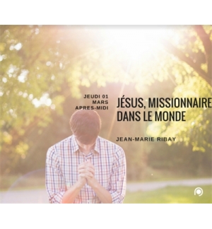 Jésus, missionnaire dans le monde - Jean-Marie Ribay