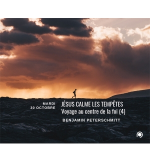 Jésus calme les tempêtes Voyage au centre de la foi (4) - Benjamin Peterschmitt