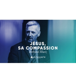 Jésus, notre compassion - Bertrand Huetz MP3