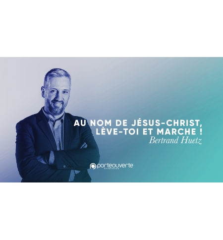 Au nom de Jésus-Christ lève-toi et marche ! - Bertrand Huetz MP3