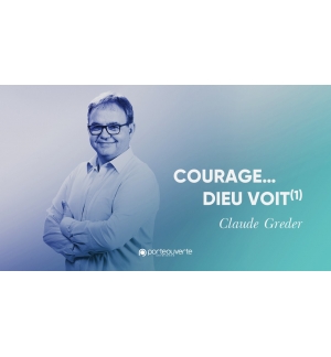 Courage ... Dieu voit (1) - Claude Greder MP3
