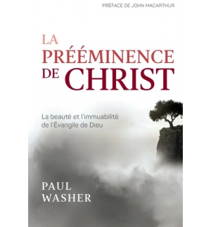 La prééminence de Christ - Paul Washer