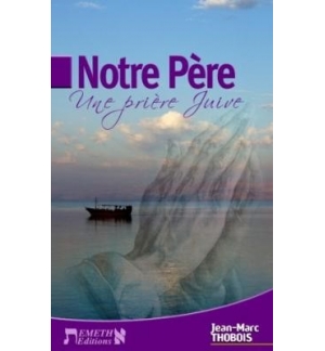 Notre Père Une prière juive - Jean-Marc Thobois